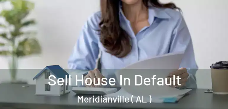  Sell House In Default Meridianville ( AL )
