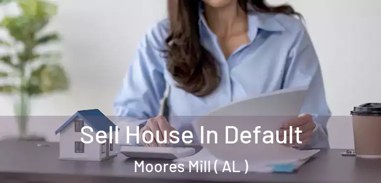  Sell House In Default Moores Mill ( AL )