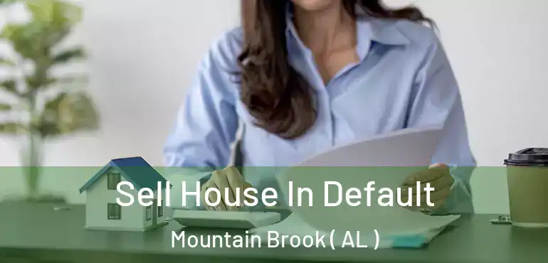  Sell House In Default Mountain Brook ( AL )