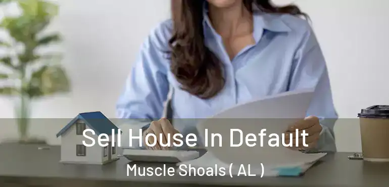  Sell House In Default Muscle Shoals ( AL )