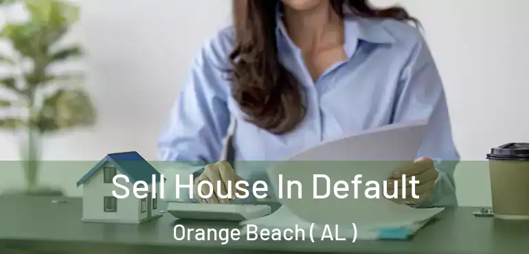  Sell House In Default Orange Beach ( AL )