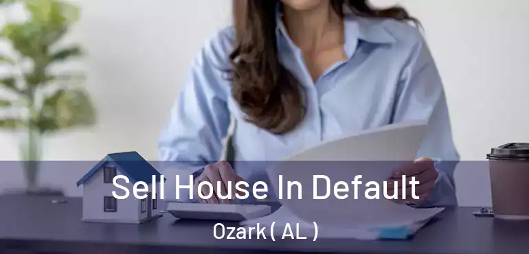  Sell House In Default Ozark ( AL )