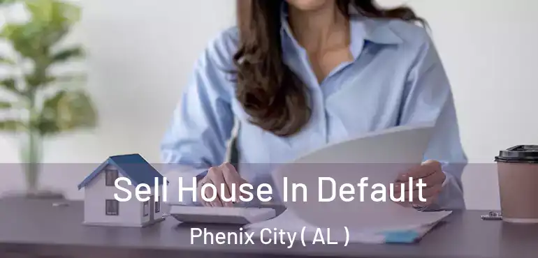  Sell House In Default Phenix City ( AL )