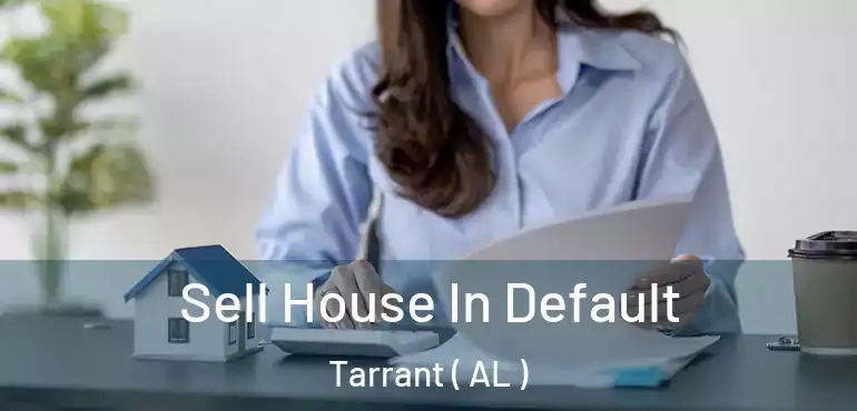  Sell House In Default Tarrant ( AL )
