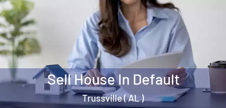  Sell House In Default Trussville ( AL )