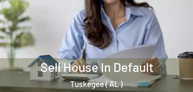  Sell House In Default Tuskegee ( AL )