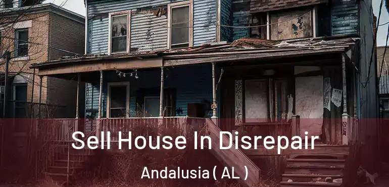  Sell House In Disrepair Andalusia ( AL )