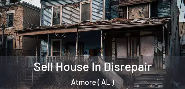  Sell House In Disrepair Atmore ( AL )