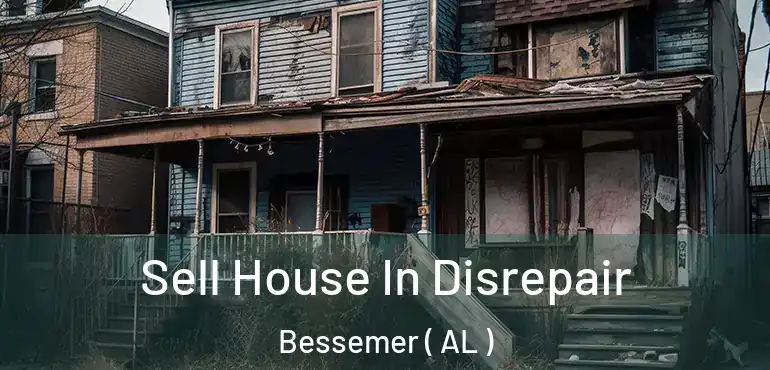  Sell House In Disrepair Bessemer ( AL )