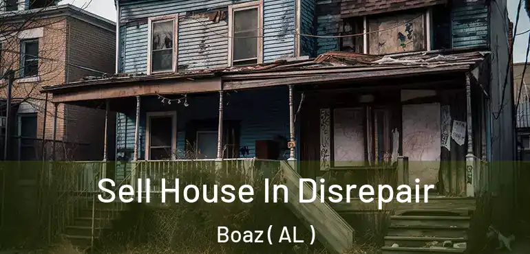  Sell House In Disrepair Boaz ( AL )