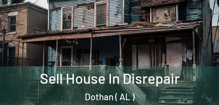  Sell House In Disrepair Dothan ( AL )