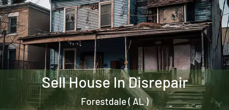  Sell House In Disrepair Forestdale ( AL )