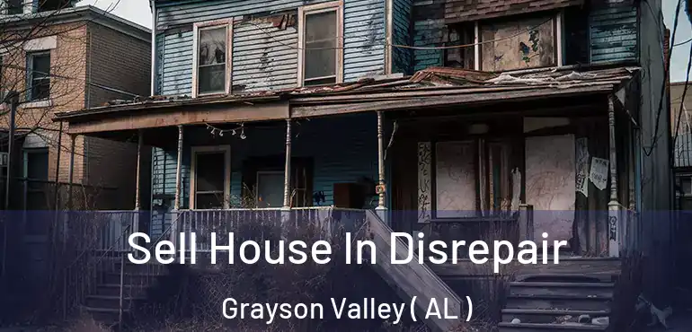  Sell House In Disrepair Grayson Valley ( AL )