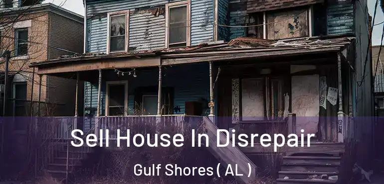  Sell House In Disrepair Gulf Shores ( AL )
