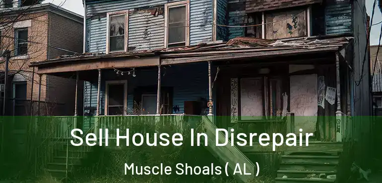  Sell House In Disrepair Muscle Shoals ( AL )