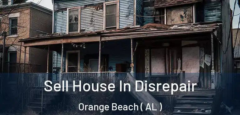  Sell House In Disrepair Orange Beach ( AL )