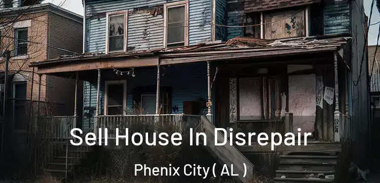  Sell House In Disrepair Phenix City ( AL )