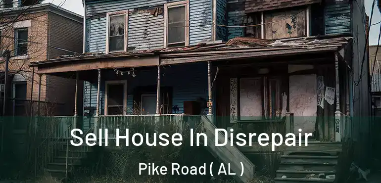  Sell House In Disrepair Pike Road ( AL )