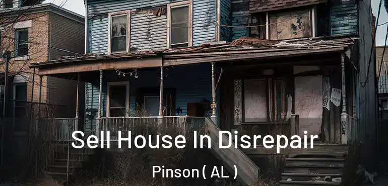  Sell House In Disrepair Pinson ( AL )