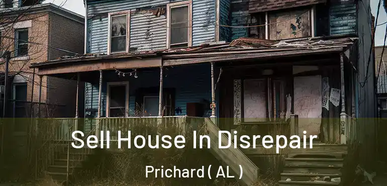  Sell House In Disrepair Prichard ( AL )
