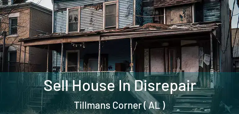  Sell House In Disrepair Tillmans Corner ( AL )