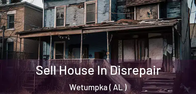  Sell House In Disrepair Wetumpka ( AL )