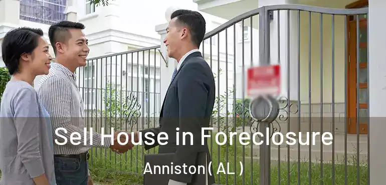 Sell House in Foreclosure Anniston ( AL )