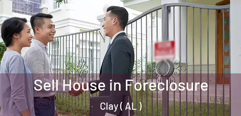  Sell House in Foreclosure Clay ( AL )