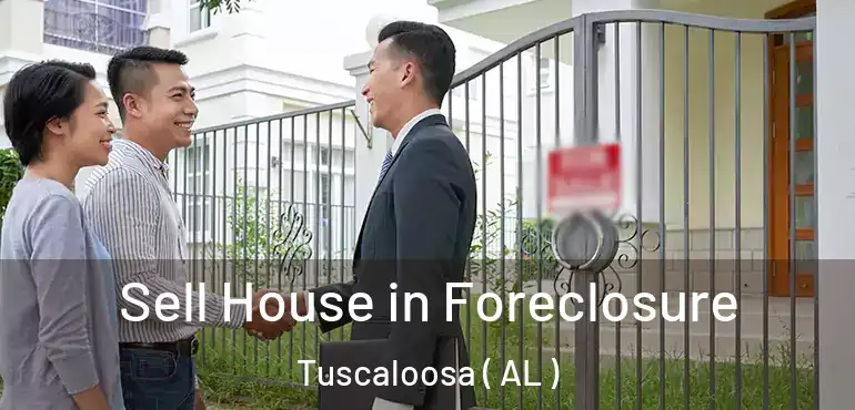  Sell House in Foreclosure Tuscaloosa ( AL )