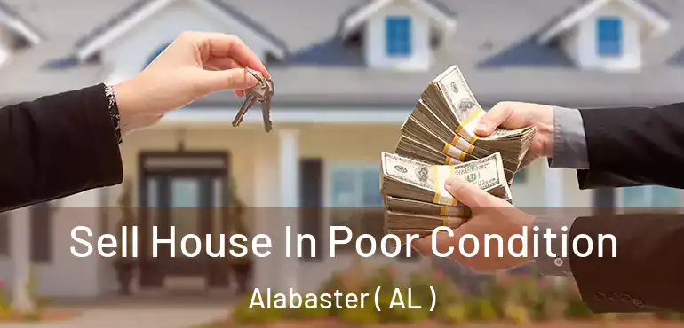  Sell House In Poor Condition Alabaster ( AL )