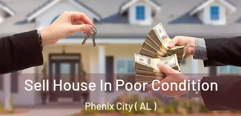  Sell House In Poor Condition Phenix City ( AL )