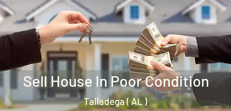  Sell House In Poor Condition Talladega ( AL )