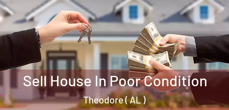  Sell House In Poor Condition Theodore ( AL )