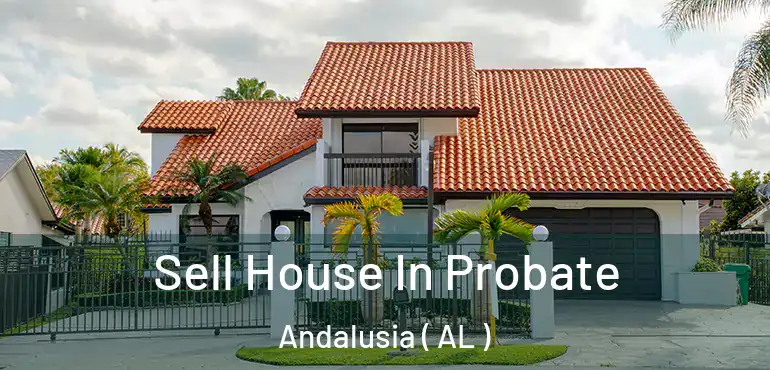  Sell House In Probate Andalusia ( AL )