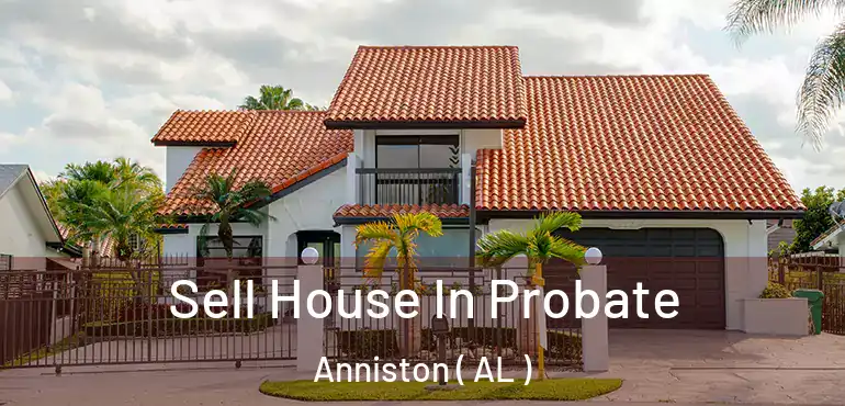  Sell House In Probate Anniston ( AL )