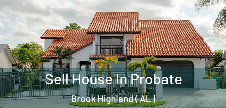  Sell House In Probate Brook Highland ( AL )
