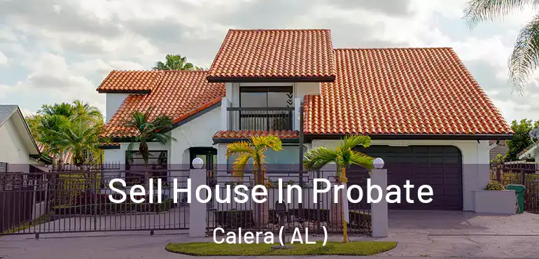  Sell House In Probate Calera ( AL )