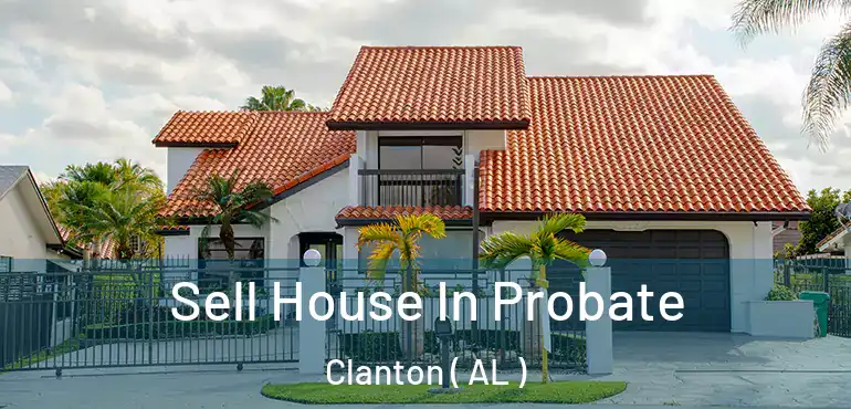  Sell House In Probate Clanton ( AL )