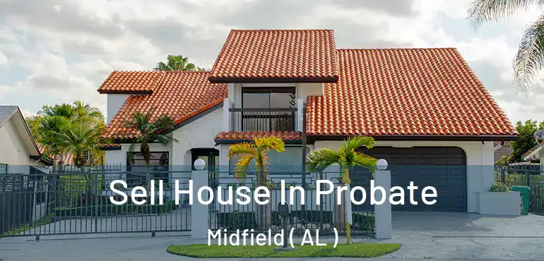  Sell House In Probate Midfield ( AL )