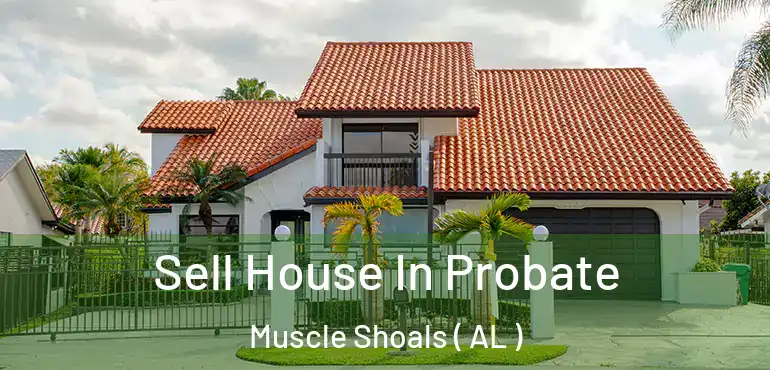  Sell House In Probate Muscle Shoals ( AL )