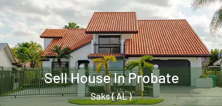  Sell House In Probate Saks ( AL )