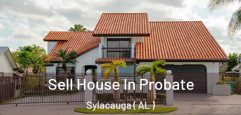  Sell House In Probate Sylacauga ( AL )