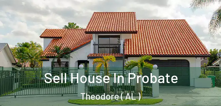  Sell House In Probate Theodore ( AL )