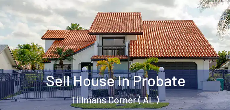  Sell House In Probate Tillmans Corner ( AL )