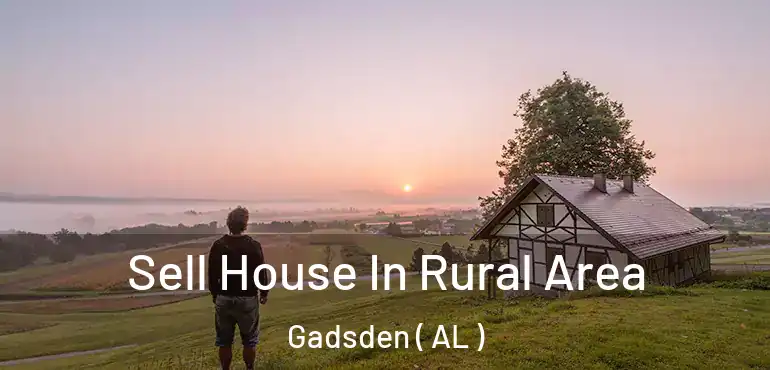  Sell House In Rural Area Gadsden ( AL )