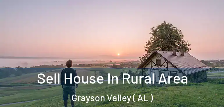  Sell House In Rural Area Grayson Valley ( AL )