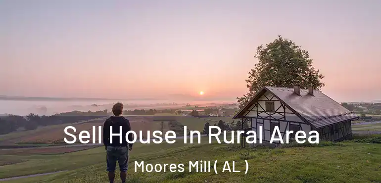  Sell House In Rural Area Moores Mill ( AL )