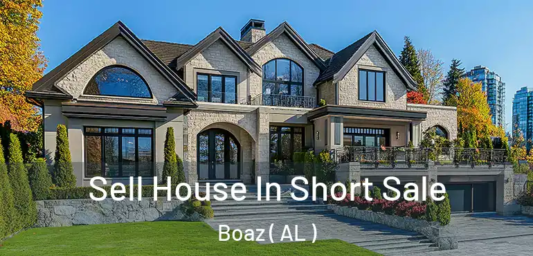  Sell House In Short Sale Boaz ( AL )