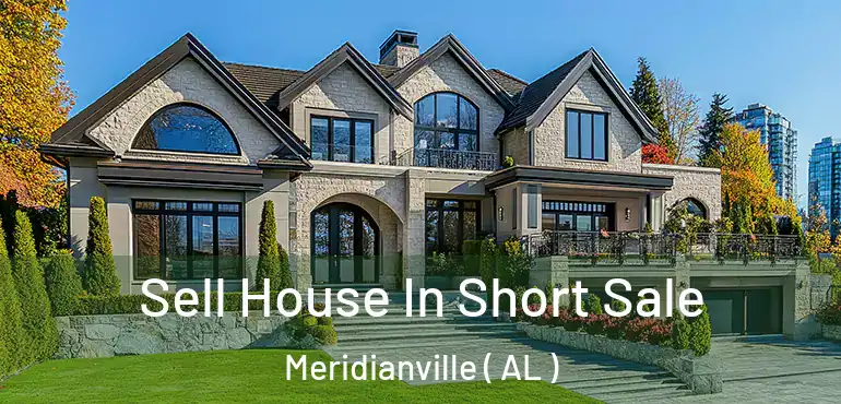  Sell House In Short Sale Meridianville ( AL )