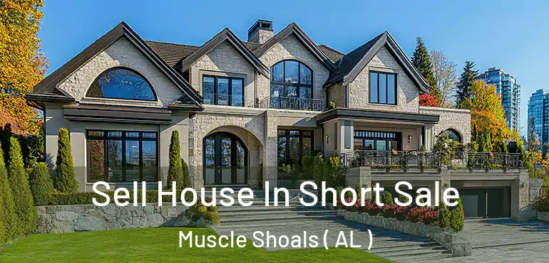  Sell House In Short Sale Muscle Shoals ( AL )